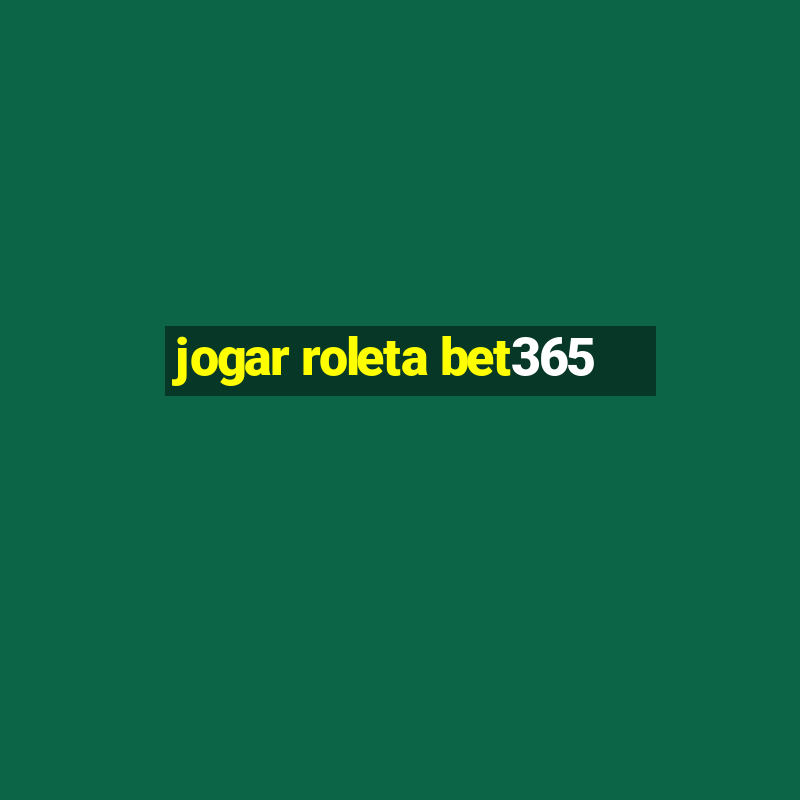 jogar roleta bet365