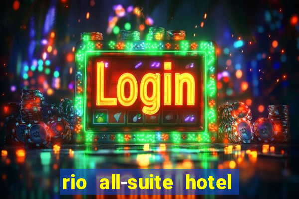 rio all-suite hotel and casino