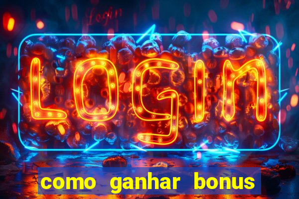 como ganhar bonus no tigrinho