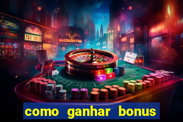 como ganhar bonus no tigrinho