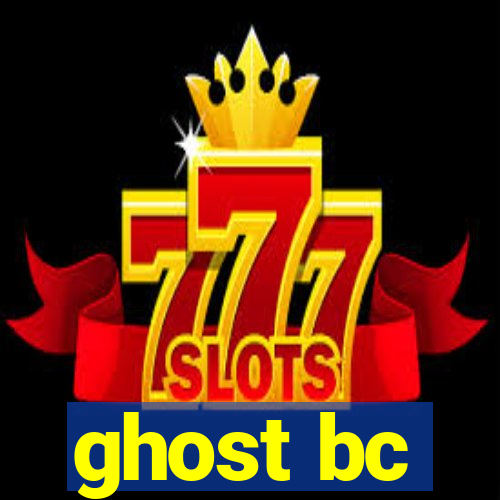 ghost bc