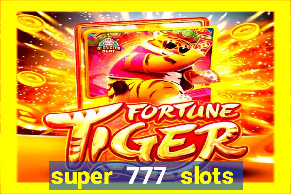 super 777 slots paga mesmo