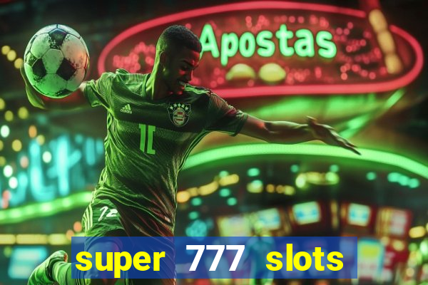 super 777 slots paga mesmo