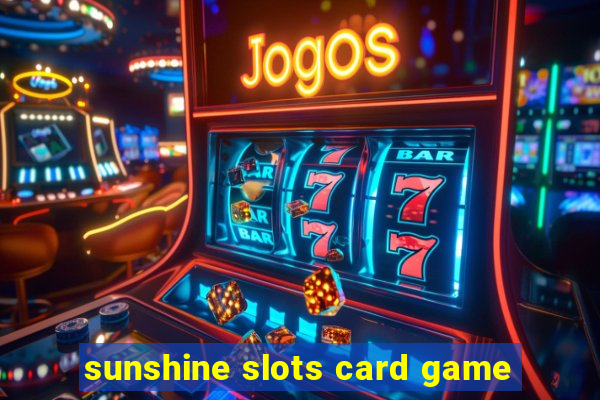 sunshine slots card game