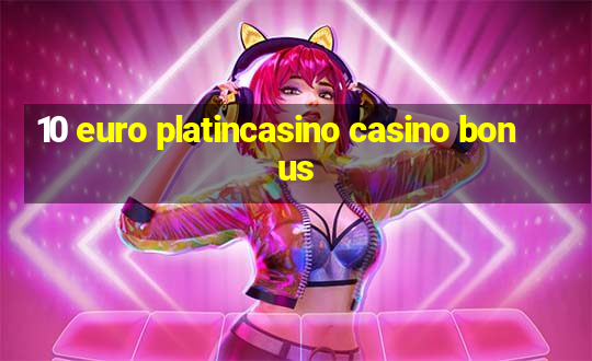 10 euro platincasino casino bonus