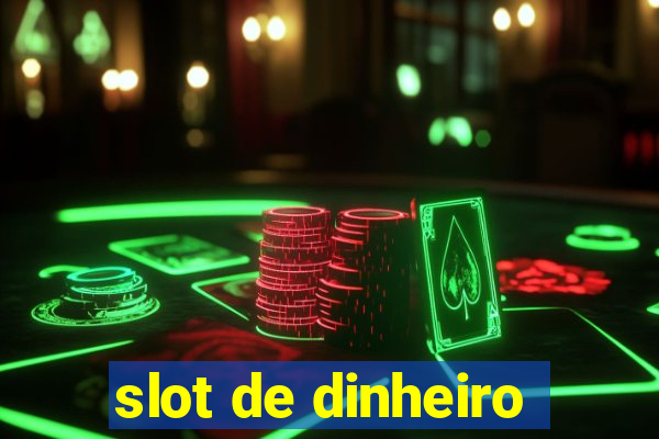 slot de dinheiro