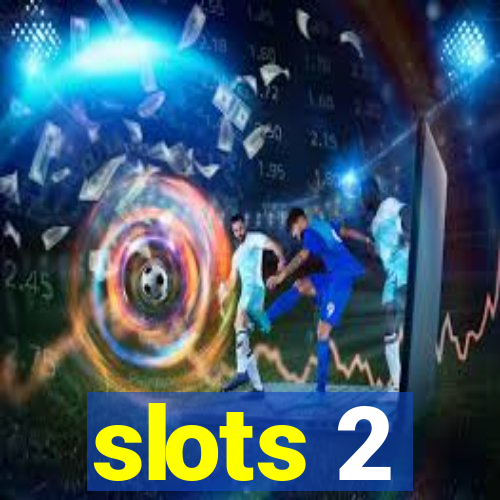 slots 2