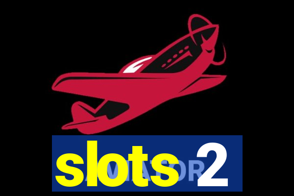 slots 2