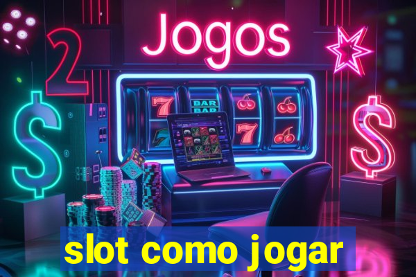 slot como jogar