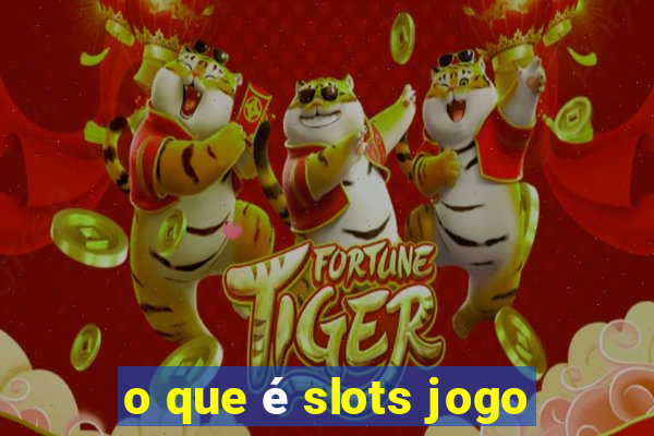 o que é slots jogo