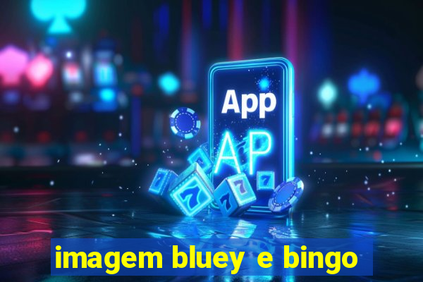 imagem bluey e bingo