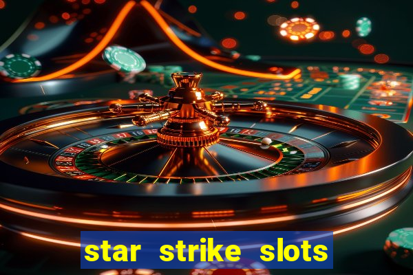 star strike slots ca?a níqueis