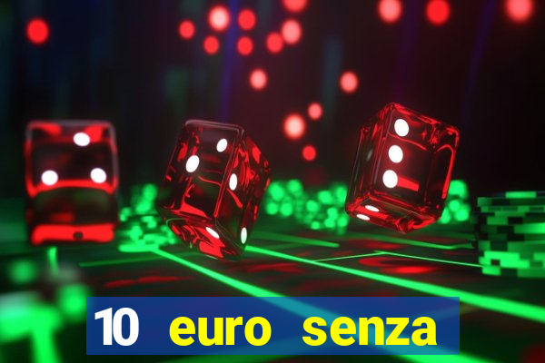 10 euro senza deposito casino