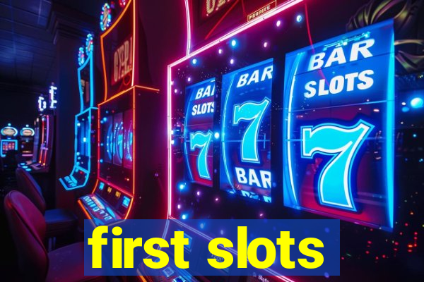 first slots