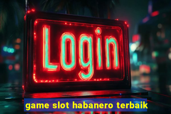 game slot habanero terbaik