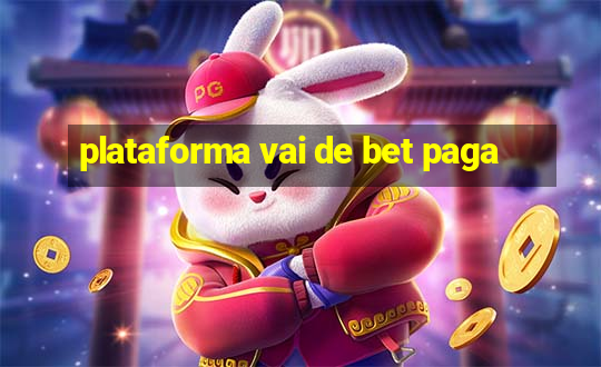 plataforma vai de bet paga