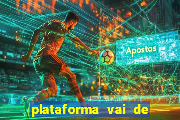 plataforma vai de bet paga