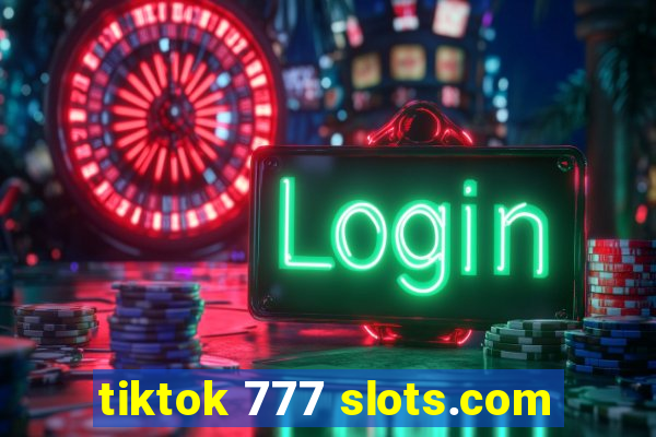 tiktok 777 slots.com