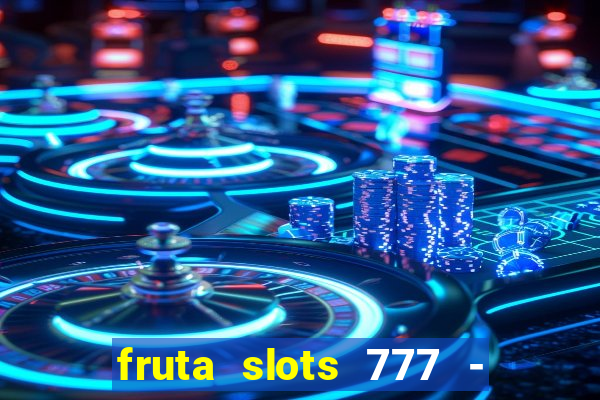 fruta slots 777 - mega jackpot