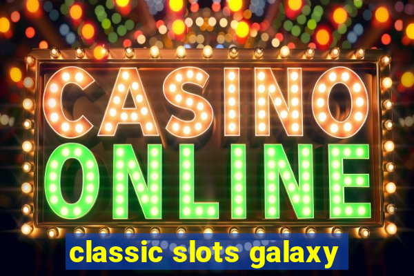 classic slots galaxy