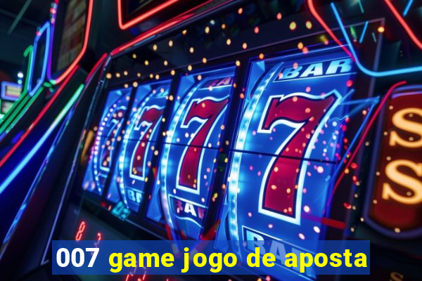 007 game jogo de aposta