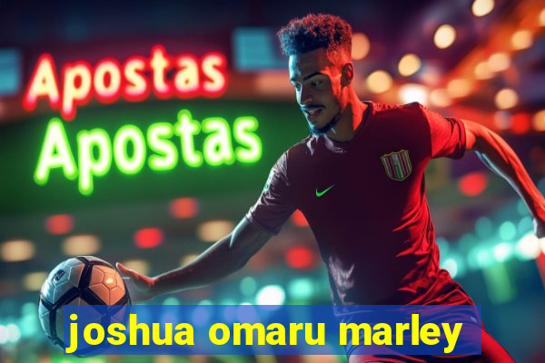 joshua omaru marley