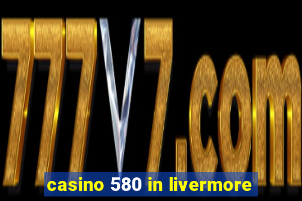 casino 580 in livermore