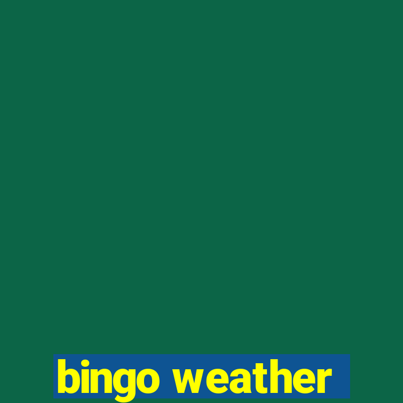 bingo weather