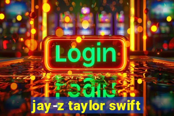 jay-z taylor swift