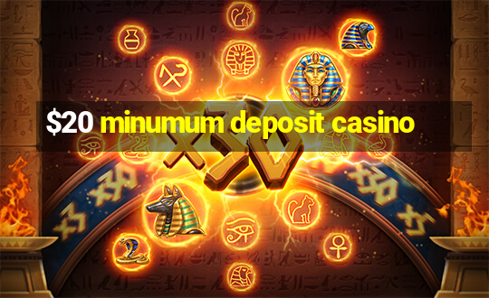 $20 minumum deposit casino