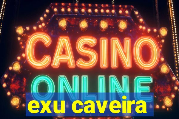 exu caveira