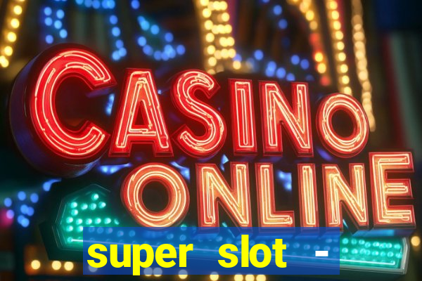 super slot - casino games