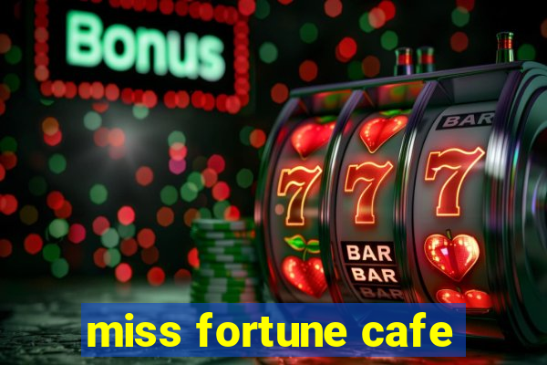 miss fortune cafe