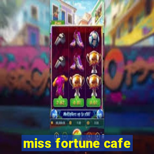 miss fortune cafe