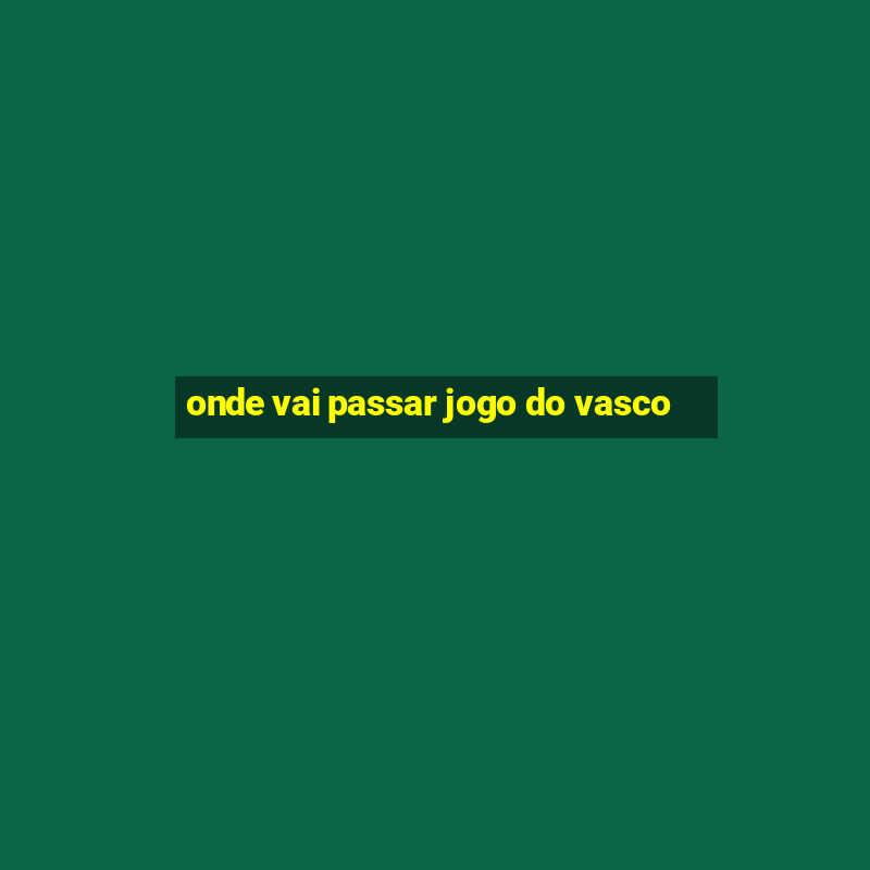 onde vai passar jogo do vasco