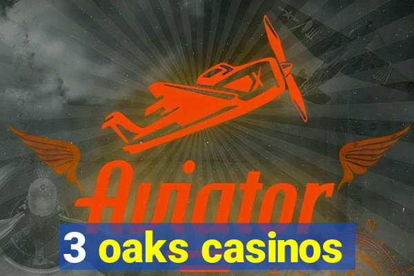 3 oaks casinos