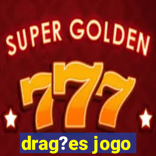 drag?es jogo