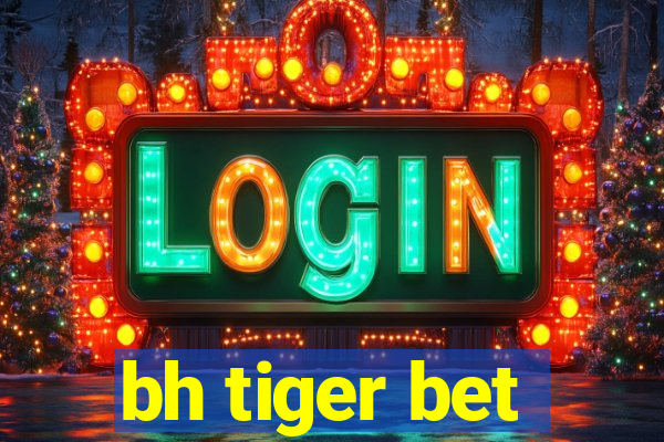 bh tiger bet