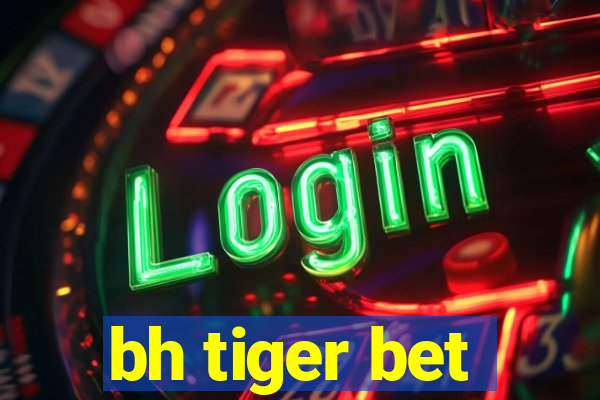 bh tiger bet