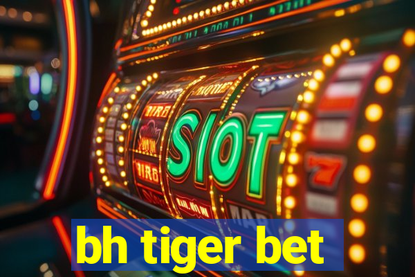 bh tiger bet