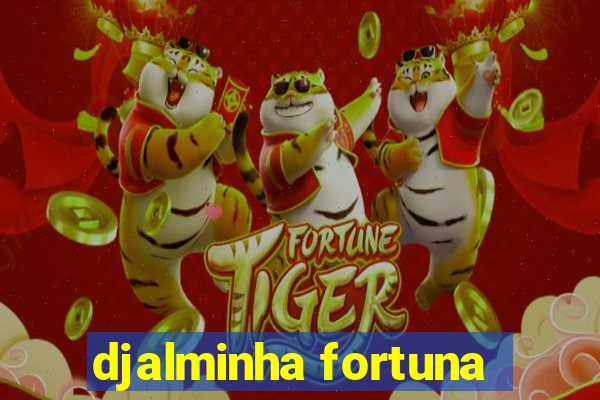 djalminha fortuna