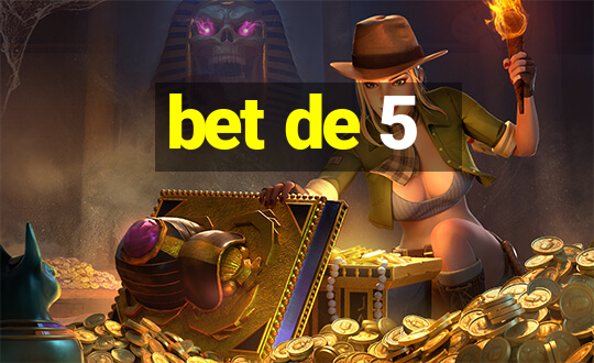 bet de 5