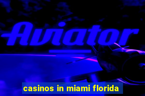 casinos in miami florida