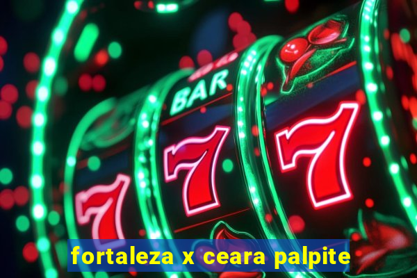 fortaleza x ceara palpite