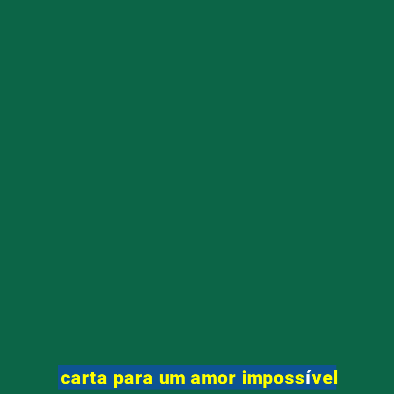 carta para um amor impossível