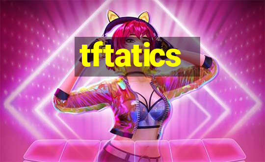 tftatics