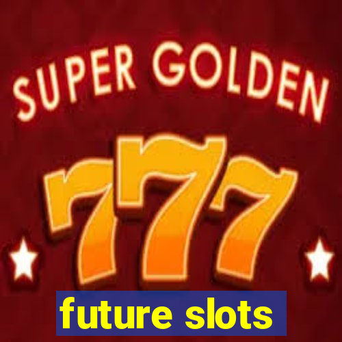 future slots