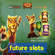 future slots