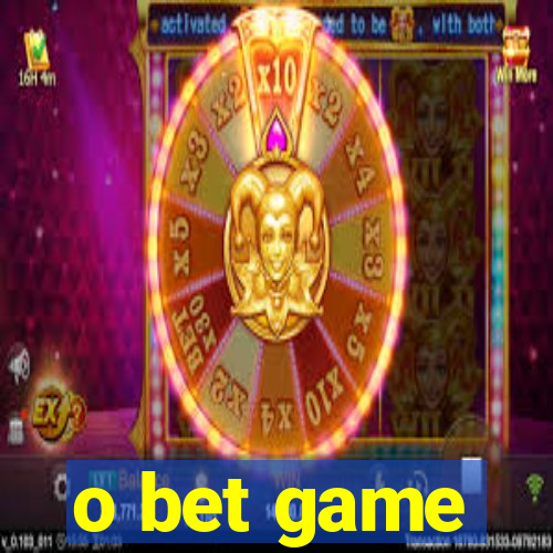 o bet game