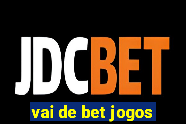 vai de bet jogos